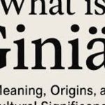 Giniä: An In-Depth Look into Its Origins and Significance