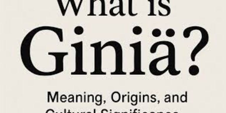 Giniä: An In-Depth Look into Its Origins and Significance