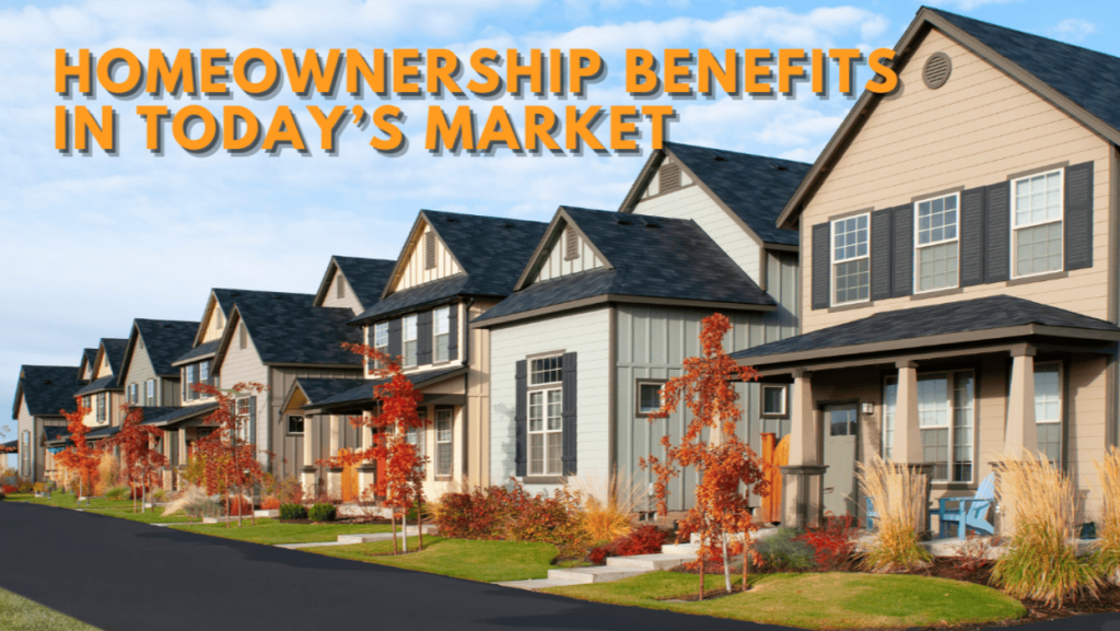 Benefits of Homeownership in Today’s Market